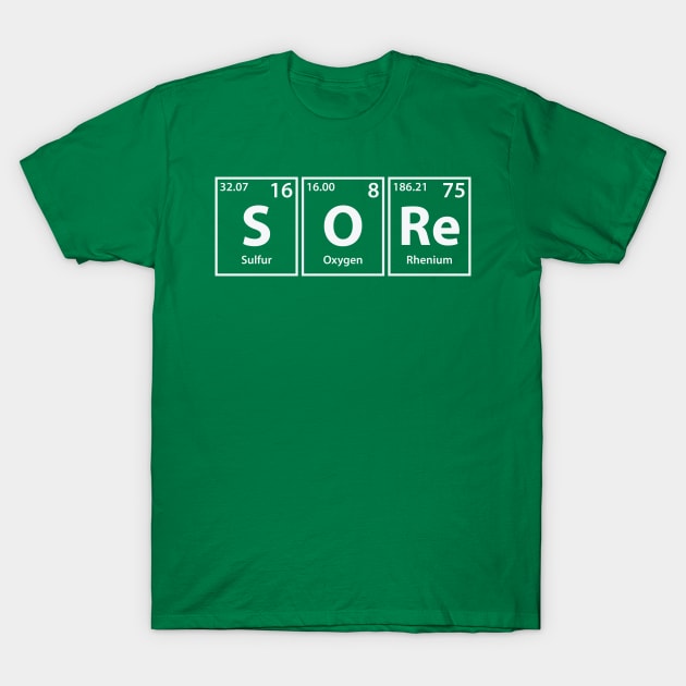 Sore (S-O-Re) Periodic Elements Spelling T-Shirt by cerebrands